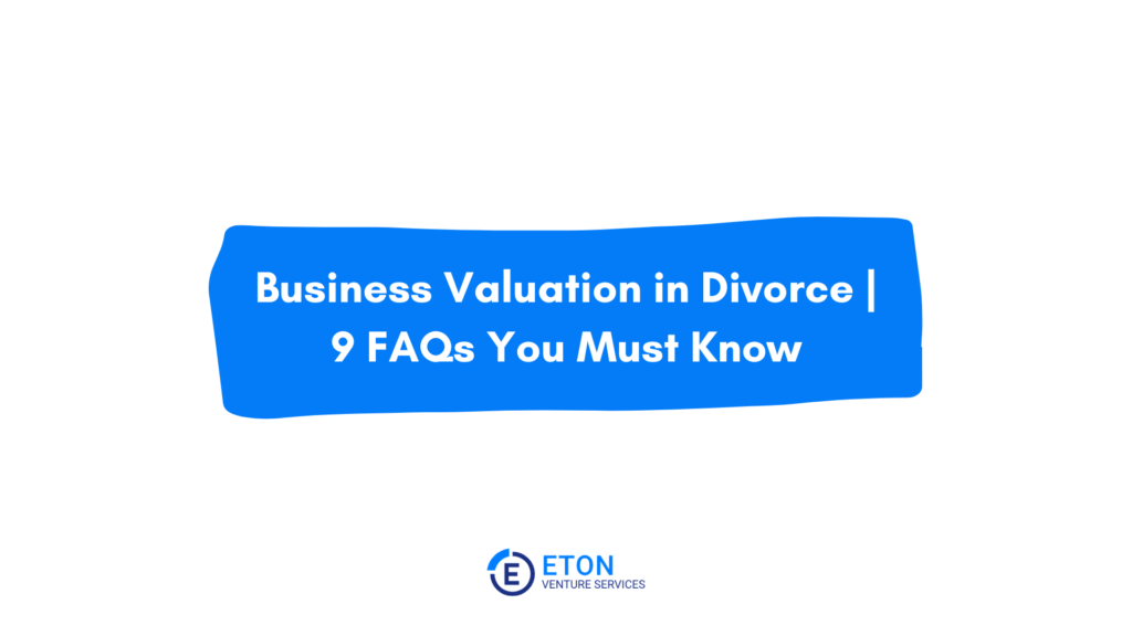 Cover photo for a blog post titled "Business valuation in divorce - 9 FAQs you must know"