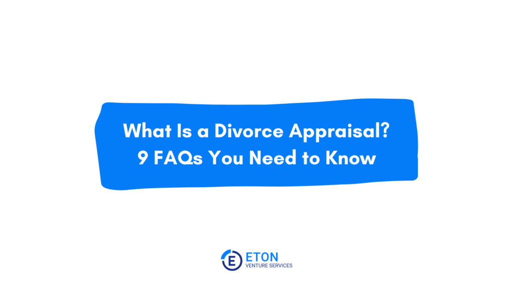 Cover photo for blog post titled "What Is a Divorce Appraisal? 9 FAQs You Need to Know"