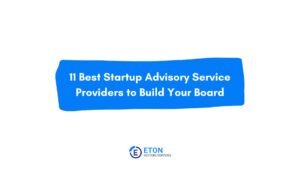 11 Best Startup Advisory Service Providers to Build Your Board